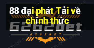 88 đại phát Tải về chính thức