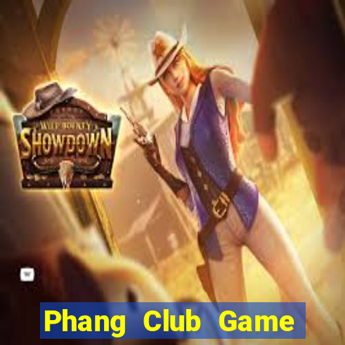 Phang Club Game Bài Chơi Với Bạn Bè