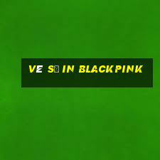 vé số in blackpink