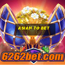 asian to bet