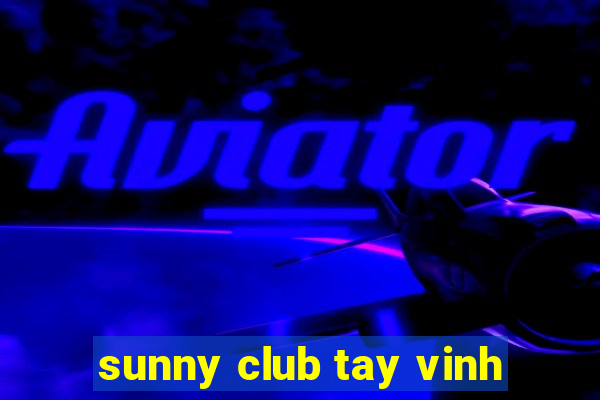 sunny club tay vinh