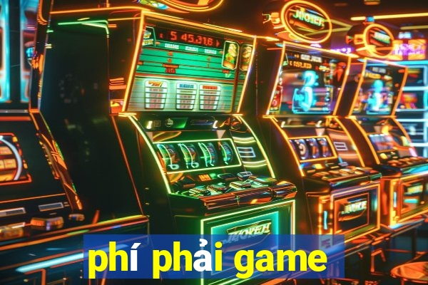 phí phải game