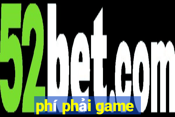 phí phải game