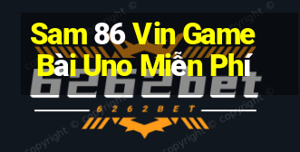 Sam 86 Vin Game Bài Uno Miễn Phí