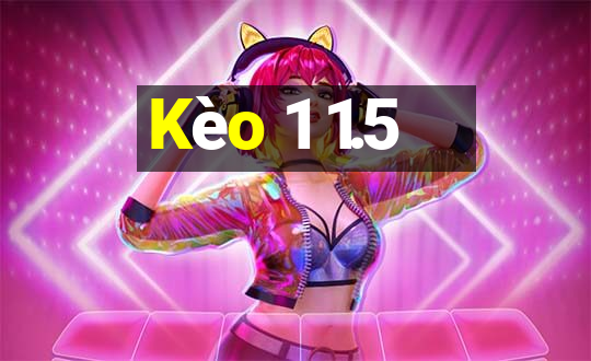 Kèo 1 1.5