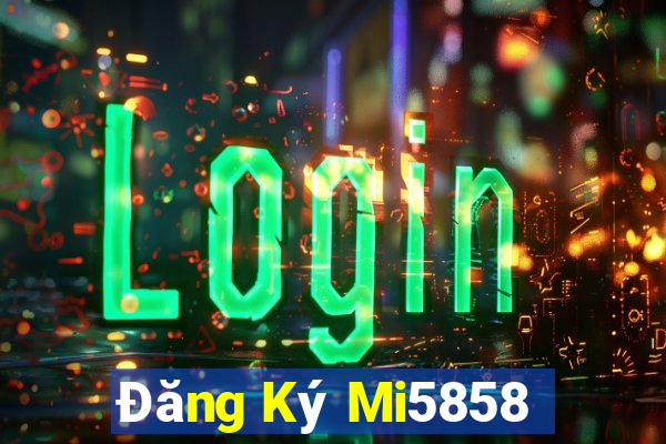 Đăng Ký Mi5858