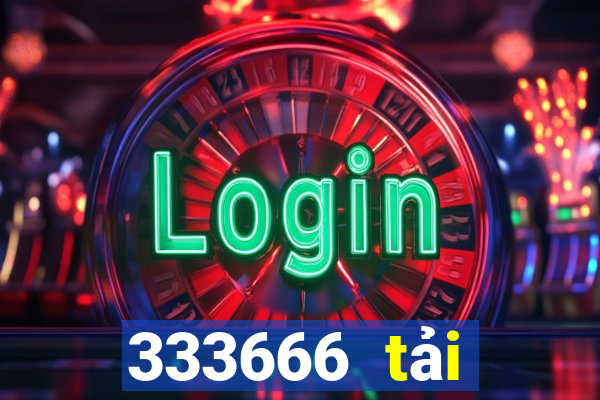 333666 tải xuống app