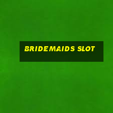 bridemaids slot