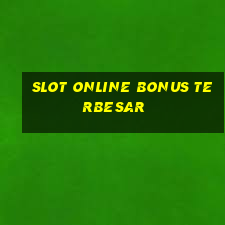 slot online bonus terbesar