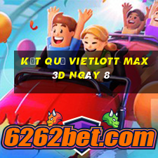 kết quả vietlott Max 3D ngày 8