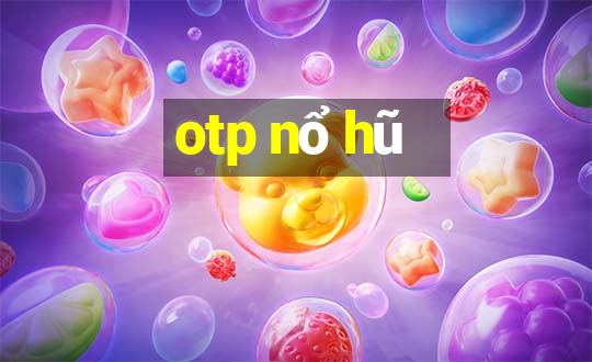 otp nổ hũ