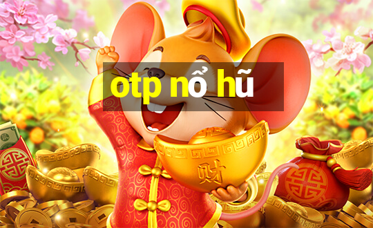 otp nổ hũ