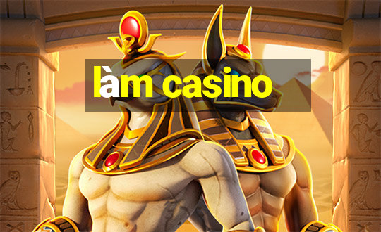 làm casino