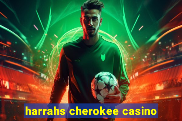 harrahs cherokee casino