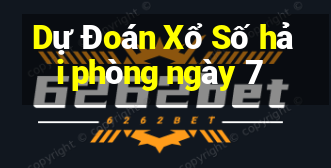 Dự Đoán Xổ Số hải phòng ngày 7