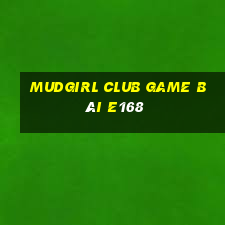 Mudgirl Club Game Bài E168