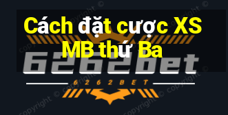 Cách đặt cược XSMB thứ Ba