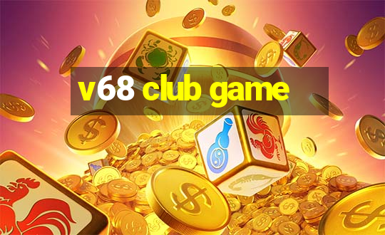 v68 club game