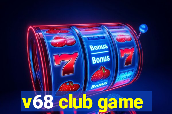 v68 club game