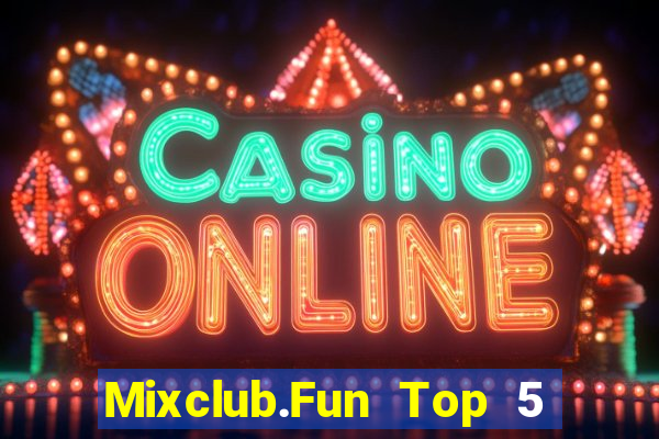 Mixclub.Fun Top 5 Game Bài Đổi Thưởng