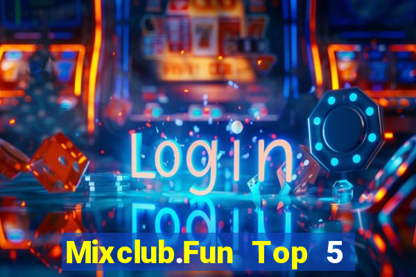 Mixclub.Fun Top 5 Game Bài Đổi Thưởng