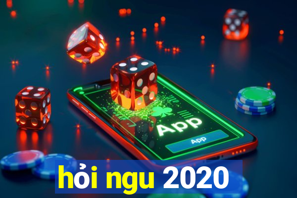 hỏi ngu 2020