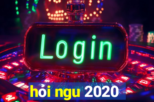 hỏi ngu 2020