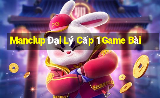 Manclup Đại Lý Cấp 1 Game Bài