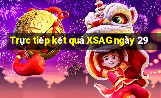 Trực tiếp kết quả XSAG ngày 29