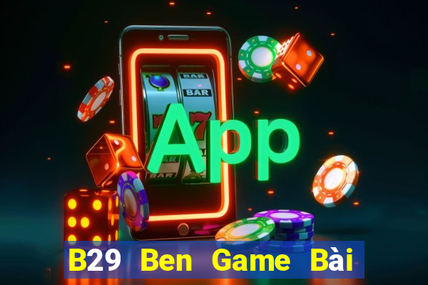 B29 Ben Game Bài Lừa Đảo