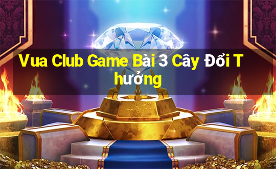 Vua Club Game Bài 3 Cây Đổi Thưởng