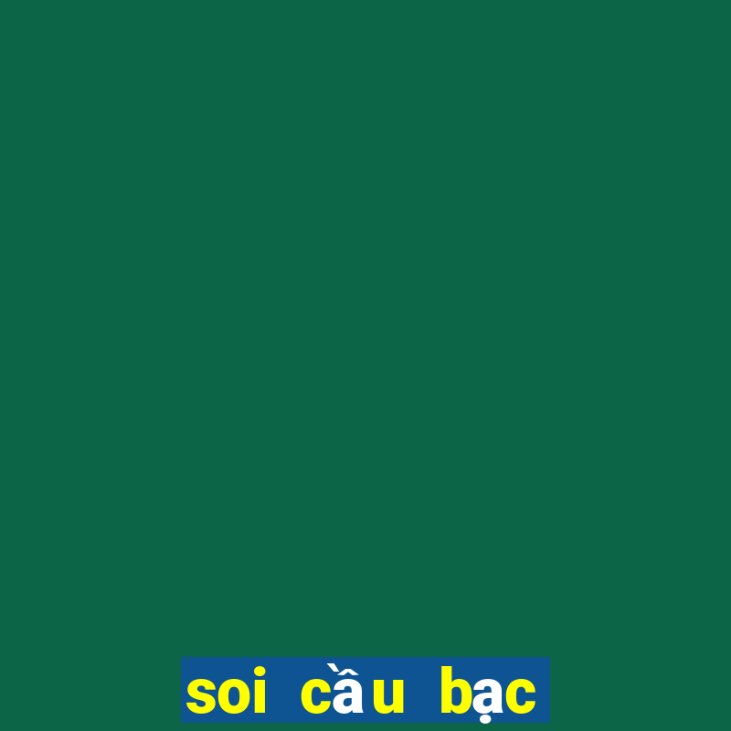 soi cầu bạc nhớ ngày hôm nay