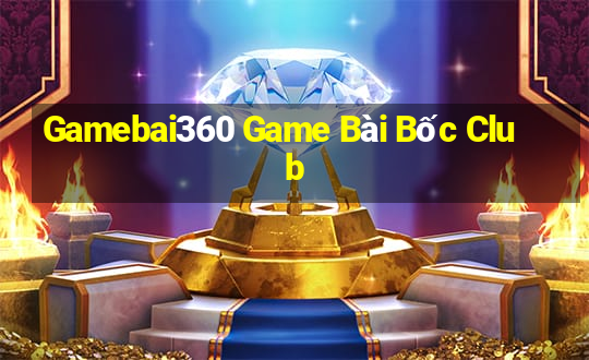 Gamebai360 Game Bài Bốc Club