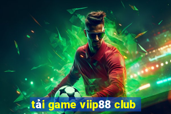 tải game viip88 club