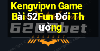 Kengvipvn Game Bài 52Fun Đổi Thưởng