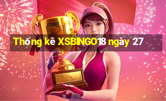 Thống kê XSBINGO18 ngày 27