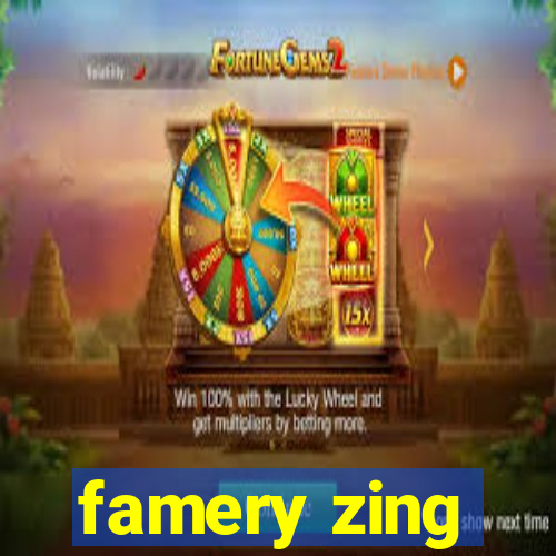 famery zing