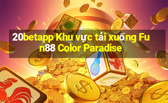 20betapp Khu vực tải xuống Fun88 Color Paradise