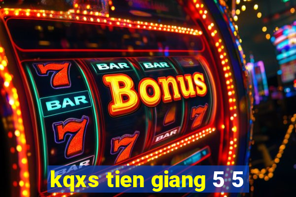 kqxs tien giang 5 5