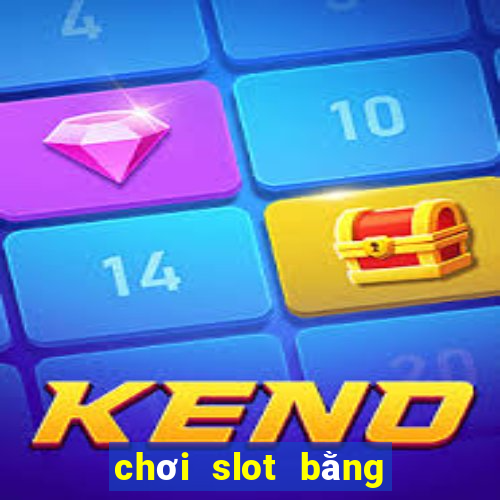 chơi slot bằng tiền điện tử