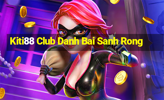 Kiti88 Club Danh Bai Sanh Rong