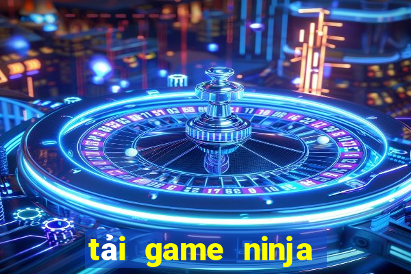 tải game ninja đánh nhau