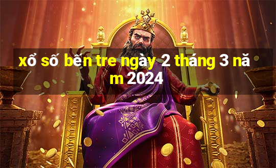 xổ số bến tre ngày 2 tháng 3 năm 2024