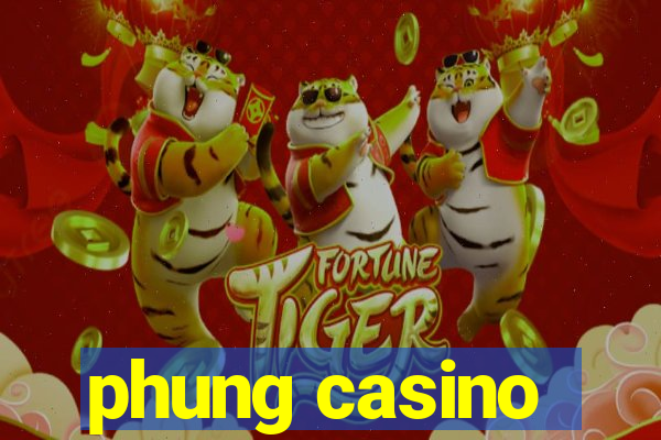 phung casino