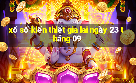 xổ số kiến thiết gia lai ngày 23 tháng 09