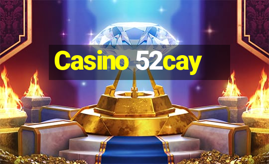 Casino 52cay