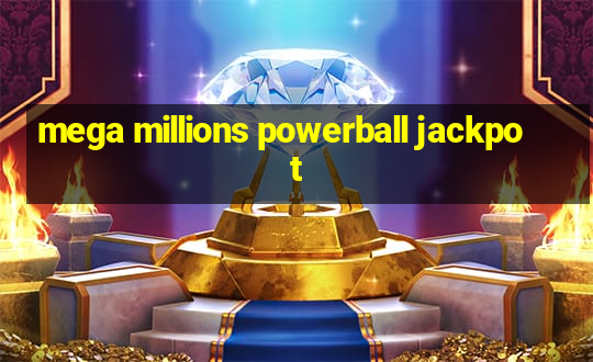 mega millions powerball jackpot