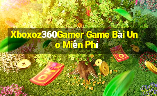 Xboxoz360Gamer Game Bài Uno Miễn Phí