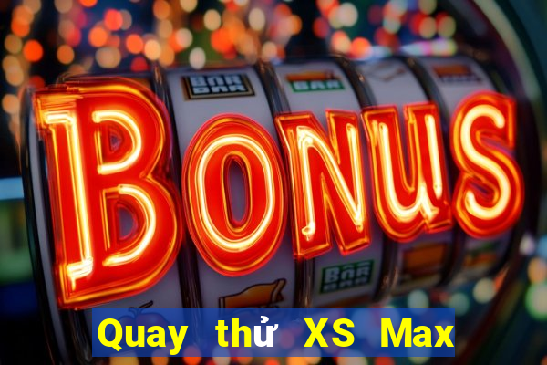 Quay thử XS Max 4D hôm nay