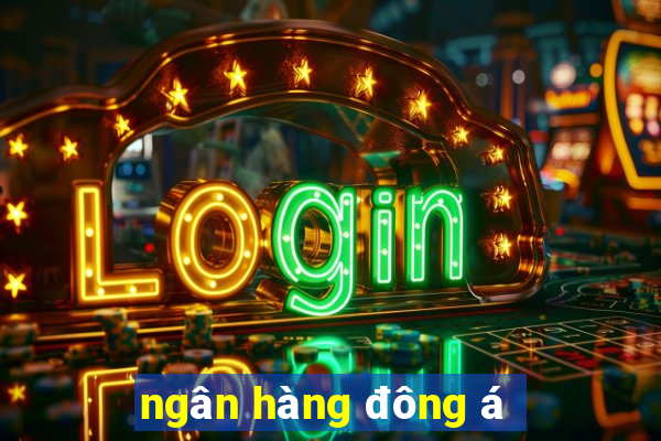 ngân hàng đông á